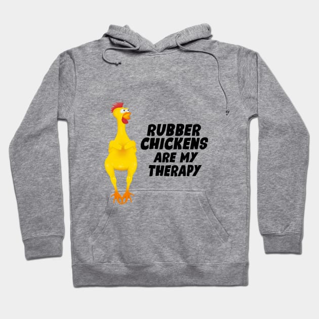 Rubber Chickens are my therapy Hoodie by Mysticalart